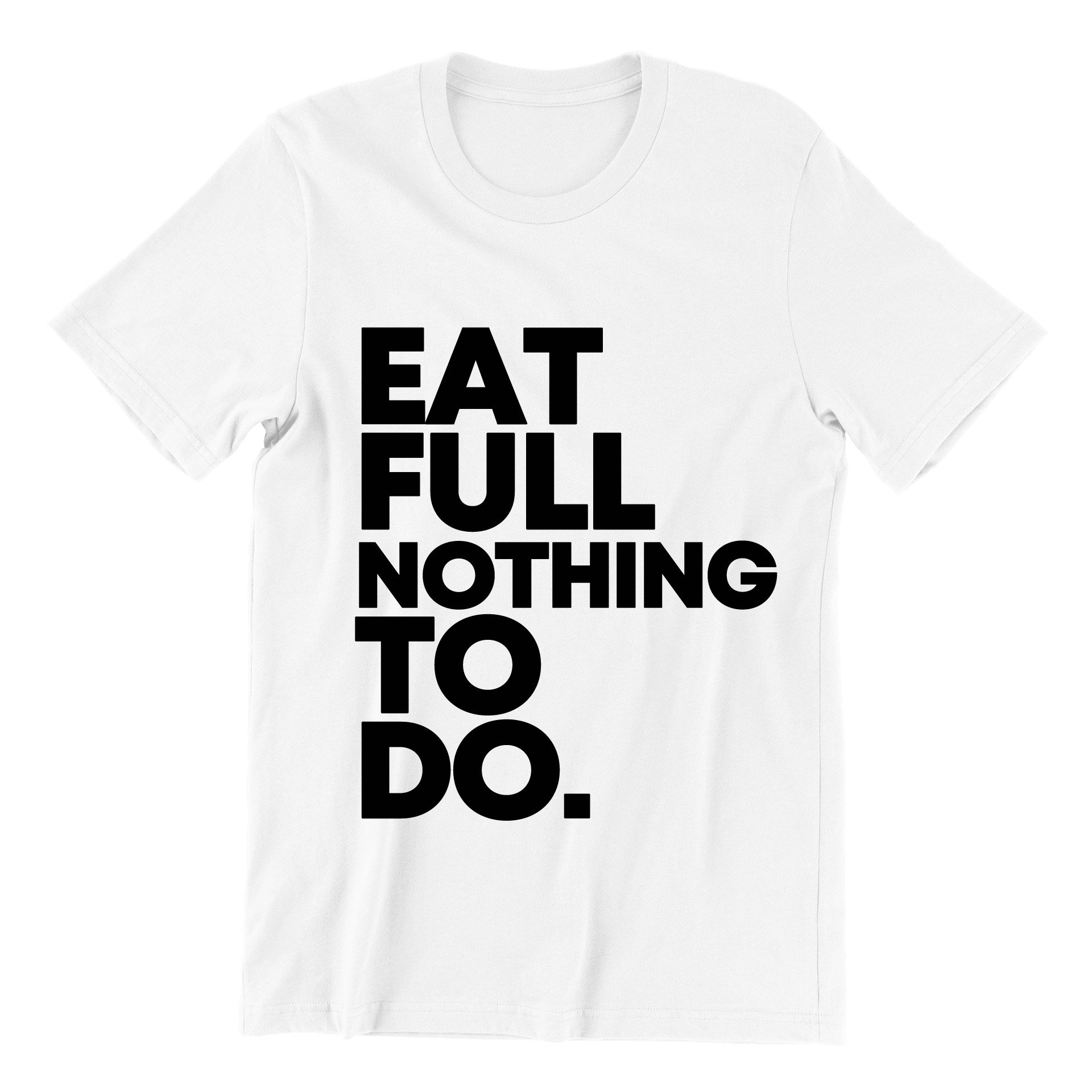 Eat Full Nothing To Do Short Sleeve T-shirt