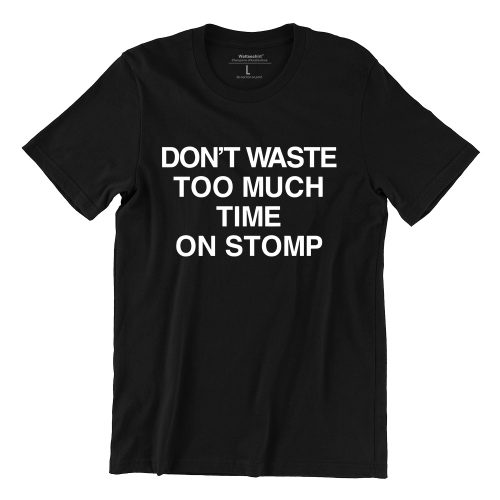 Dont-Waste-Too-Much-Time-On-Stomp-black-casualwear-mens-funny-singapore-t-shirt-1.jpg