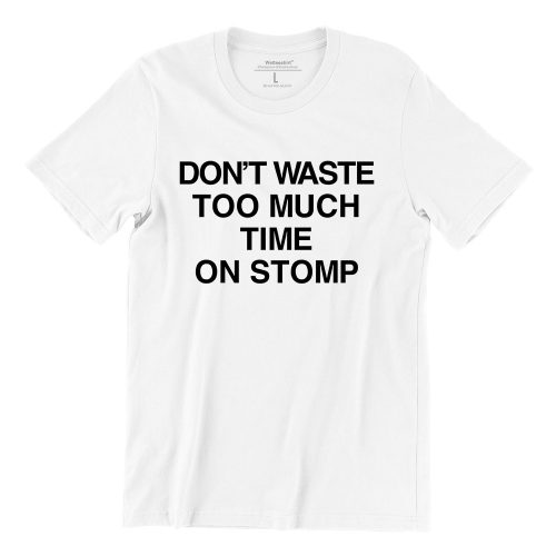 Dont-Waste-Too-Much-Time-On-Stomp-white-short-sleeve-womens-funny-singapore-teeshrt-1.jpg