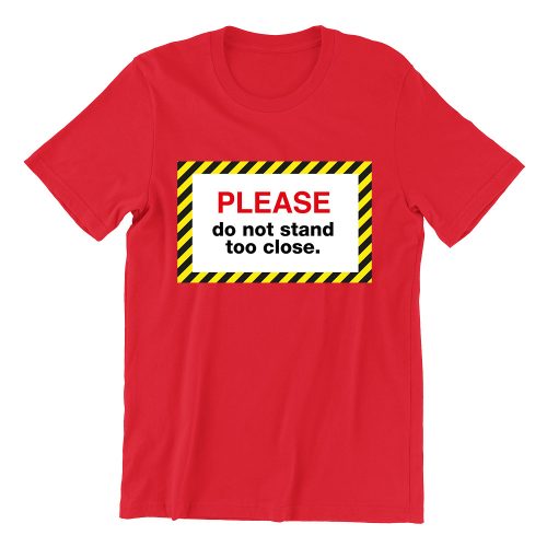 Please-do-not-stand-too-close-red-girls-crew-neck-street-unisex-tshirt-singapore