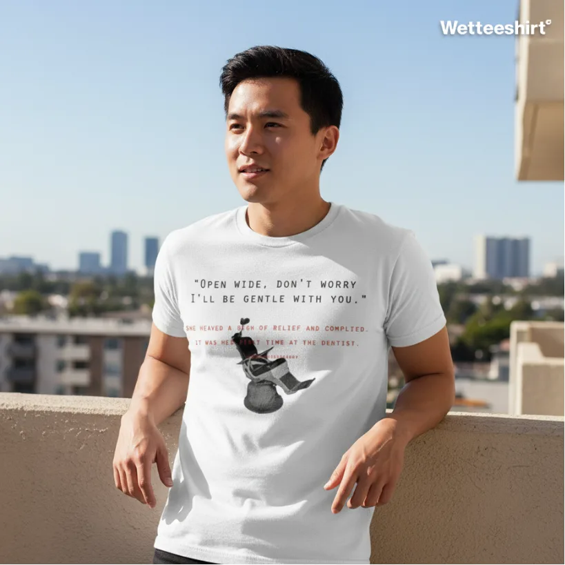 White streetwear T-shirt with humorous dental slogan Open Wide Don’t Worry I’ll Be Gentle, Wet Tee Shirt® design