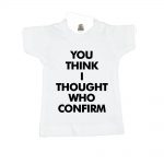 You Think I Thought Who Confirm-white-mini-tee-miniature-figurine-toy-clothing