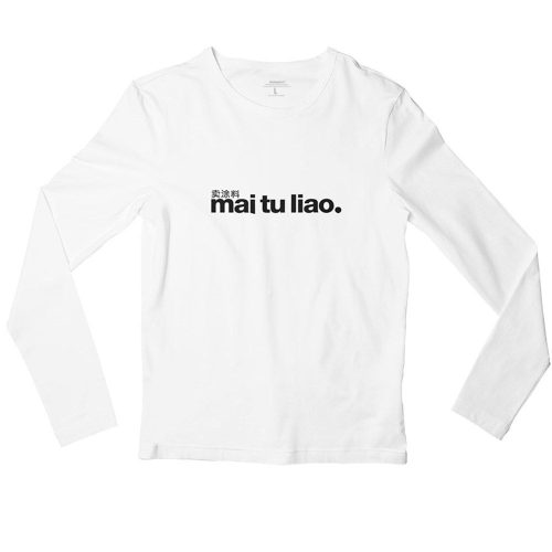 mai-tu-liao-white-long-sleeve-men-tshirt-singapore-funny-hokkien-vinyl-streetwear-apparel-designer.jpg